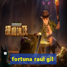 fortuna raul gil